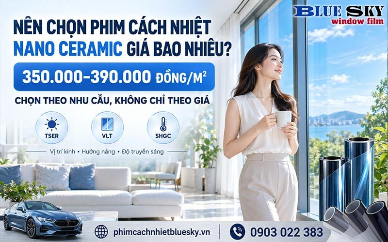 Lựa chọn giá phim cách nhiệt Nano Ceramic phù hợp dựa trên vị trí kính, cường độ nắng, độ truyền sáng và nhu cầu chống nóng