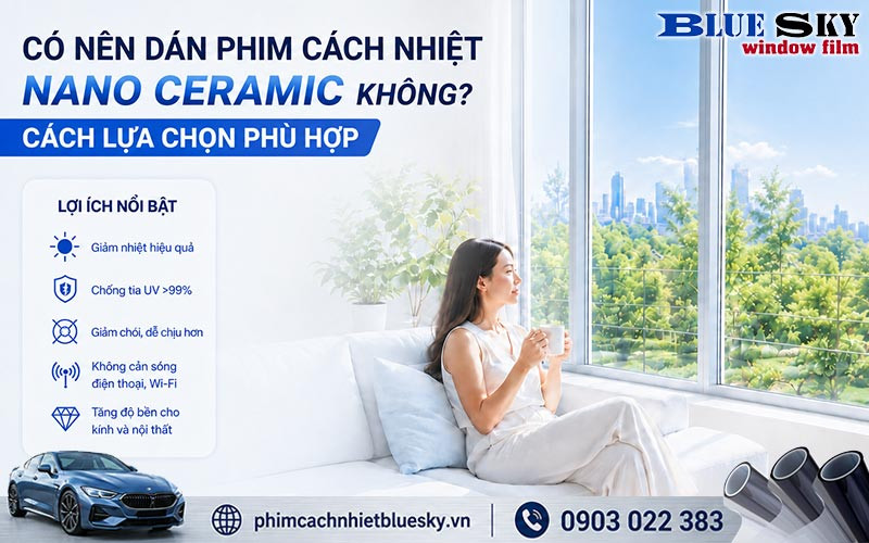 Lựa chọn phim cách nhiệt Nano Ceramic phù hợp để chống nóng, giảm chói và giữ tầm nhìn qua kính